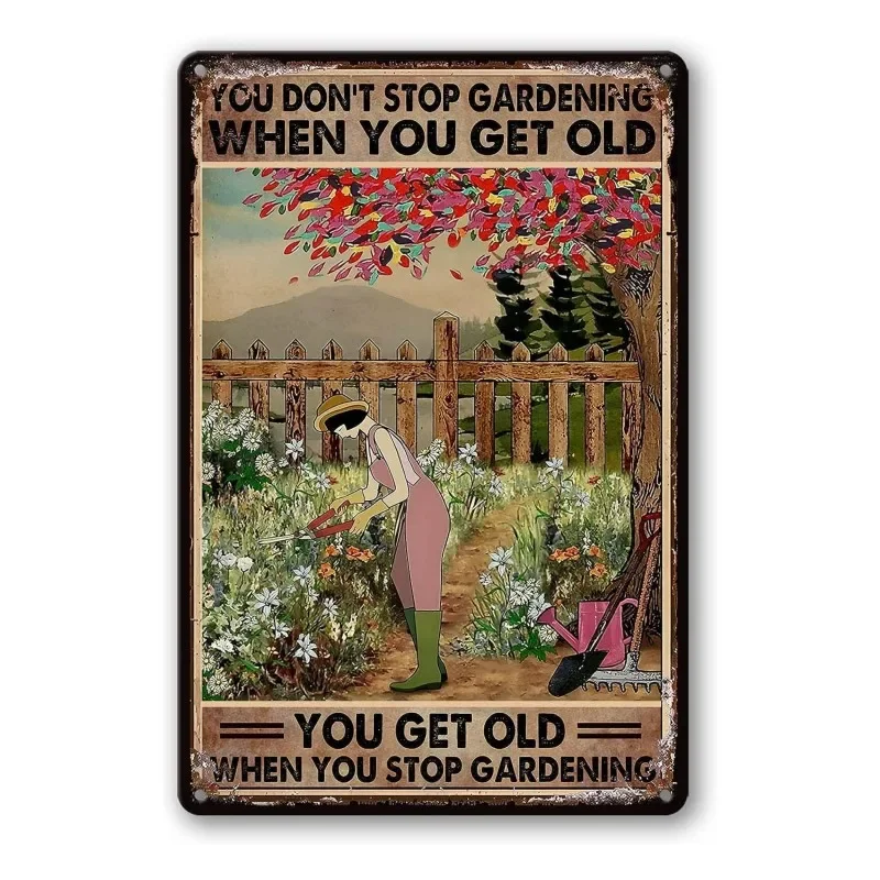 

1pc Garden Metal Tin Signs You Don'T Stop Gardening When You Get Old When You Stop Gardening For Outside Farm Funny Decorative