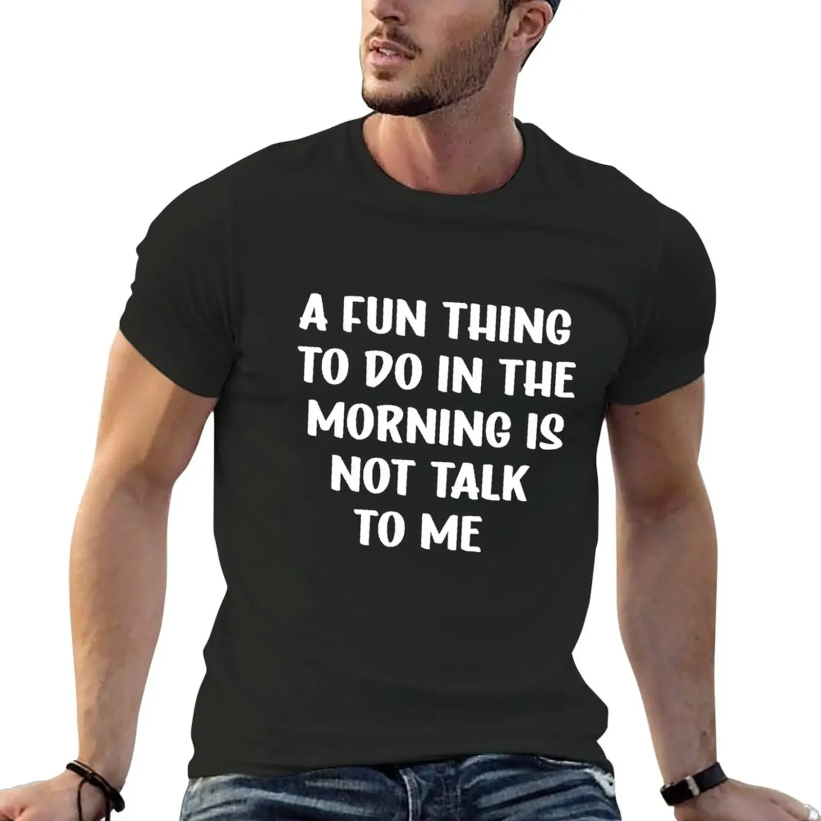 

A Fun Thing To Do In the Morning Is Not Talk To Me T-Shirt heavyweights hippie clothes funnys clothes for men