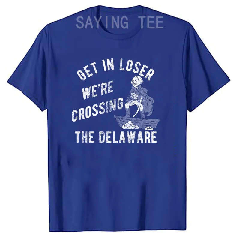 Lustiges Herren-T-Shirt „Get in Loser, We're Crossing The Delaware“ Sarkastisches George Washington T-Shirt für Männer Y2k 250. Geburtstag der USA Top