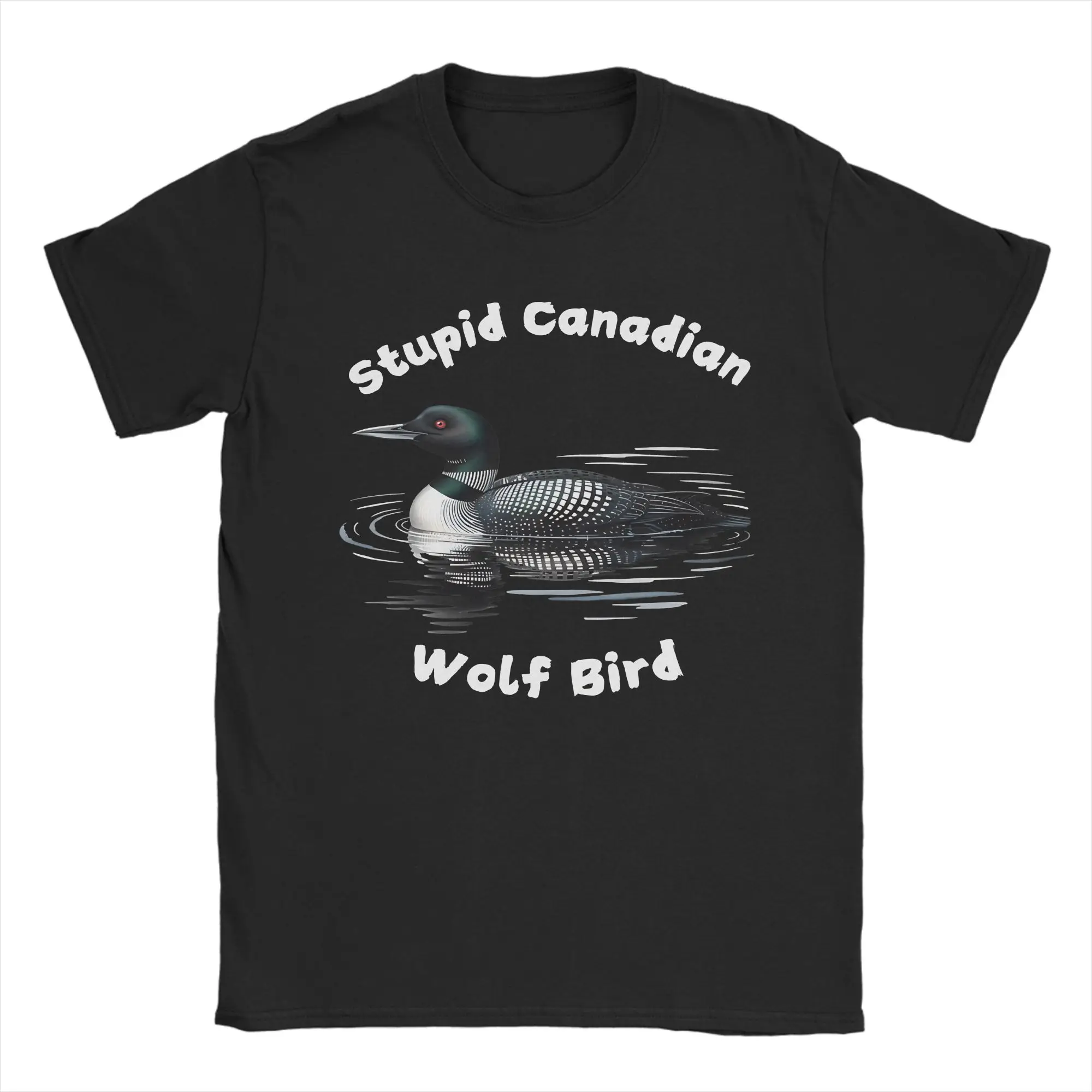 Stupid Canadian Wolf Bird Loon Men’s T Shirts Unique Tee Shirt Short Sleeve O Neck T-Shirt Cotton Big Size Clothes