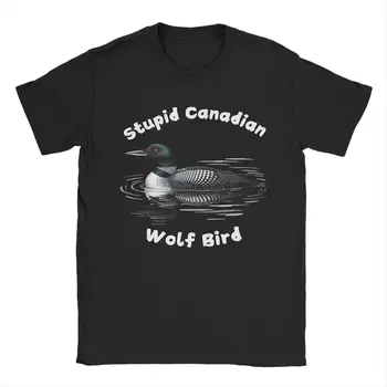 Stupid Canadian Wolf Bird Loon Men's T Shirts Unique Tee Shirt Short Sleeve O Neck T-Shirt Cotton Big Size Clothes