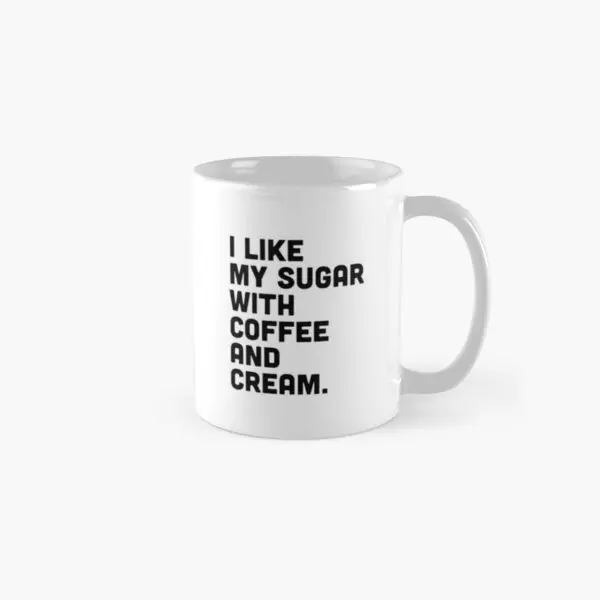 

I Like My Sugar With Coffee And Cream Cl Mug Photo Gifts Handle Round Simple Picture Cup Coffee Tea Drinkware Image Printed