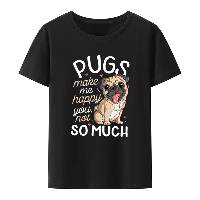 

Pugs Make Me Happy Cotton T-shirt Funny Cute Pugs Tee Pug Lover Gift Pattern T-shirts Male Casual Street Fashion Top Y2k Clothes