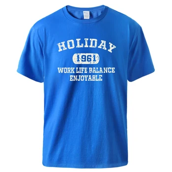 Holiday 1961 Work Life Balance Enjoyable Print T Shirt Mens Soft Breathable T-Shirt Cotton Casual Clothed Basic Creative Tshirt