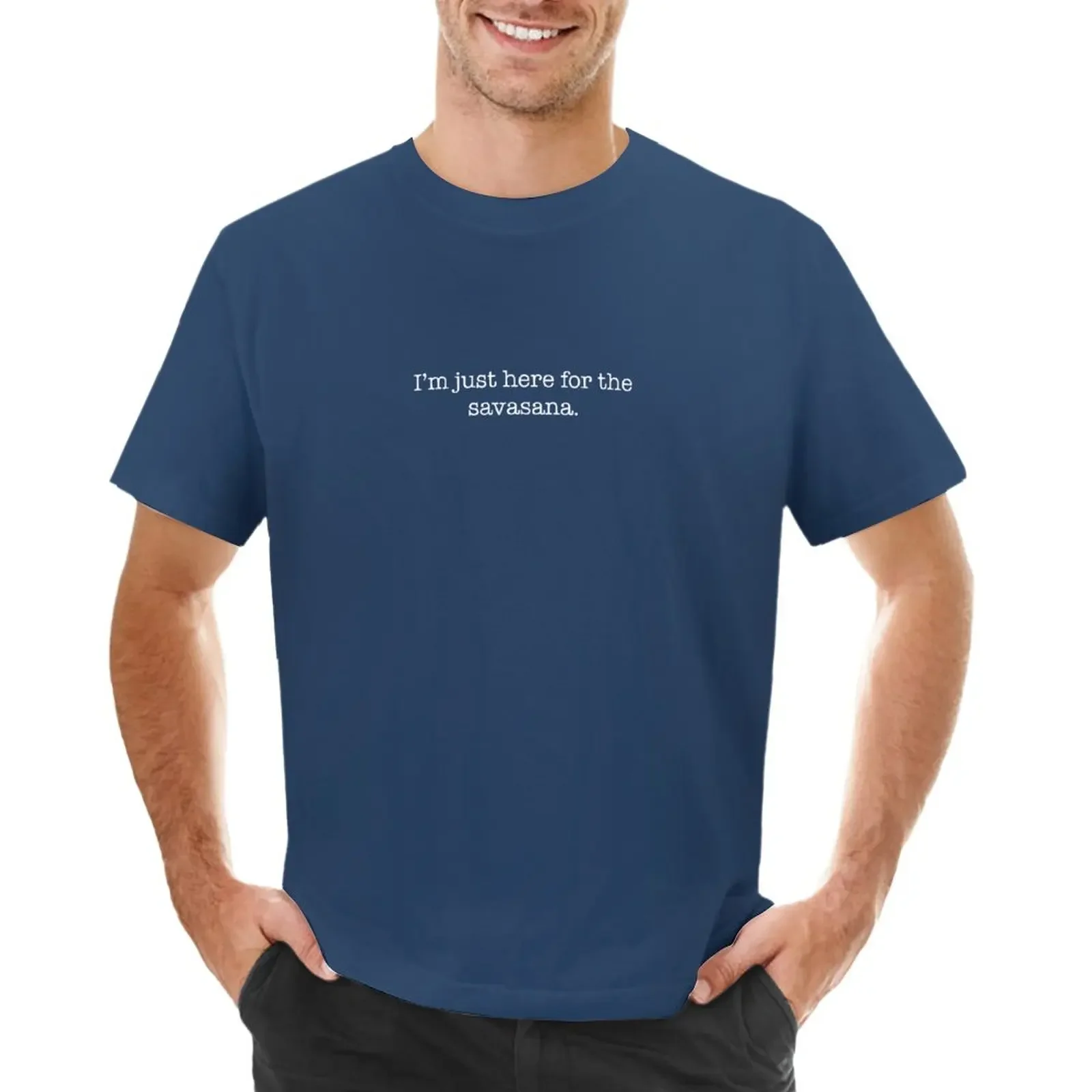 

I'm just here for the savasana. T-Shirt anime plain t shirts for men graphic