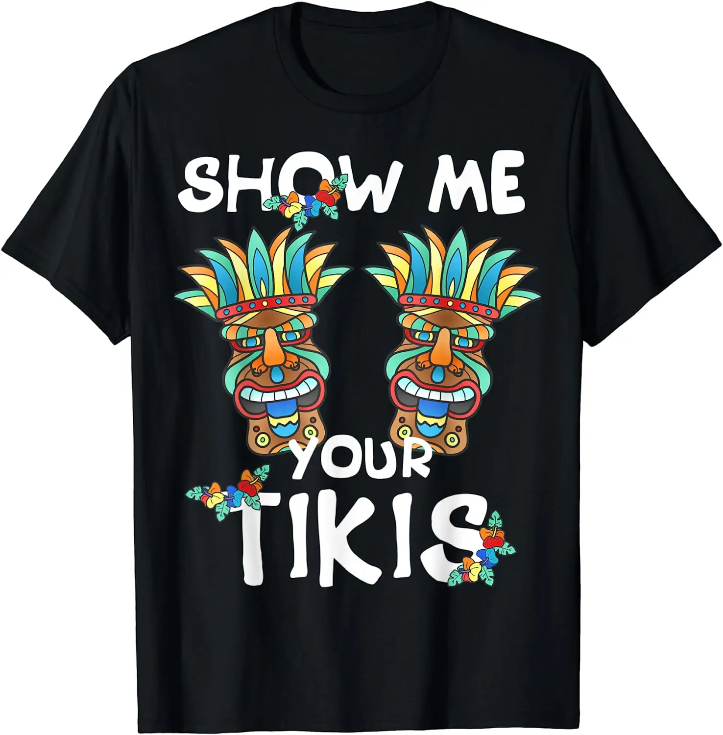 

Show Me Your Tikis Funny Hawaiian Aloha Hawaii Men Women T-Shirt Vacation Party Beach Men Clothing Graphic T Shirts Tees Daily