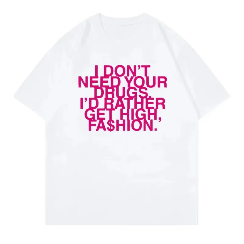 I Don’t Need Your Drugs I’d Rather Get High Fashion TShirt 2025 Addison Rae Men/women Clothing Retro Harajuku Cotton TShirts Top 2