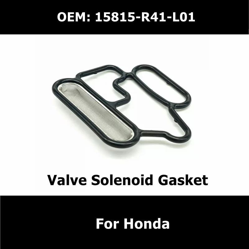 

15815-R41-L01 Car Accessories Cylinder Head Valve Solenoid Gasket For Honda Filter Seal 15815R41L01