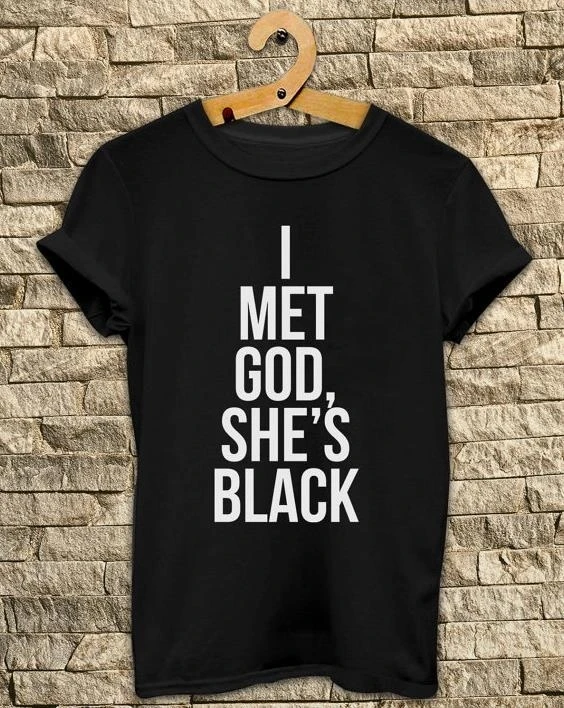

Women Tshirt I Met God She's Black Print Cotton Casual Funny Shirt For Lady White Black Top Tee Hipster Street Wear