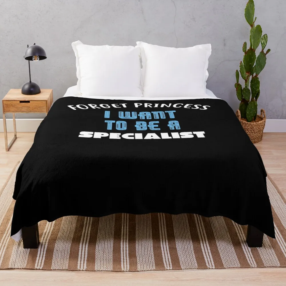 

Forget Princess I Want to be a SPECIALIST T-Shirt Throw Blanket Luxury Brand Blanket