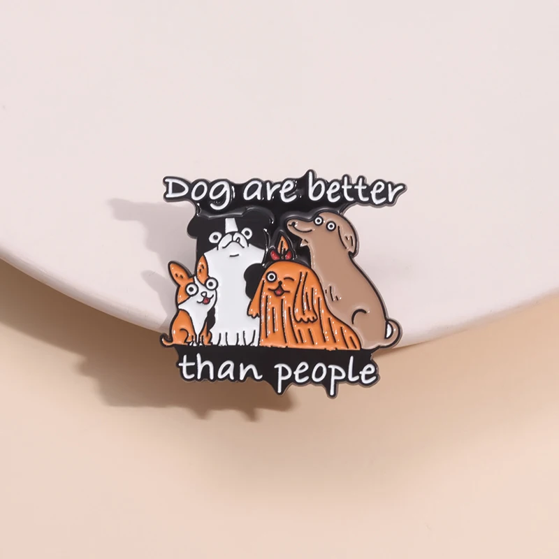 Hund sind besser als Menschen Emaille Pins Hunde sind die besten Freunde von Menschen Revers Abzeichen Schmuck kreative Broschen für Kleidung ﻿
