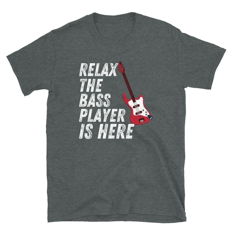 Relax the Bass Player Is Here T-Shirt Guitar Gift Bassist Shirt T Guit