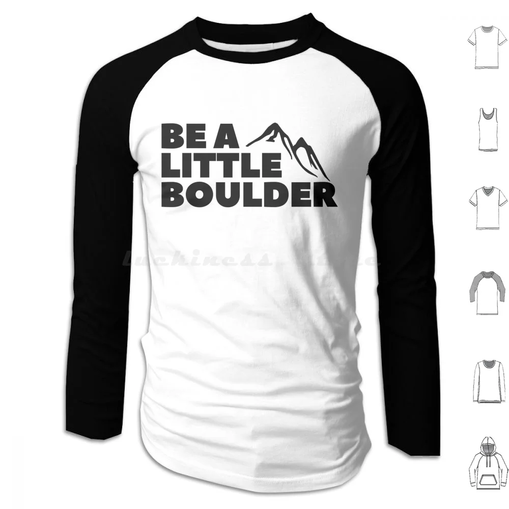 

Be A Little Boulder. Rock Climbing. Bouldering Hoodie cotton Long Sleeve Bouldering Boulderer Boulder Funny Bouldering
