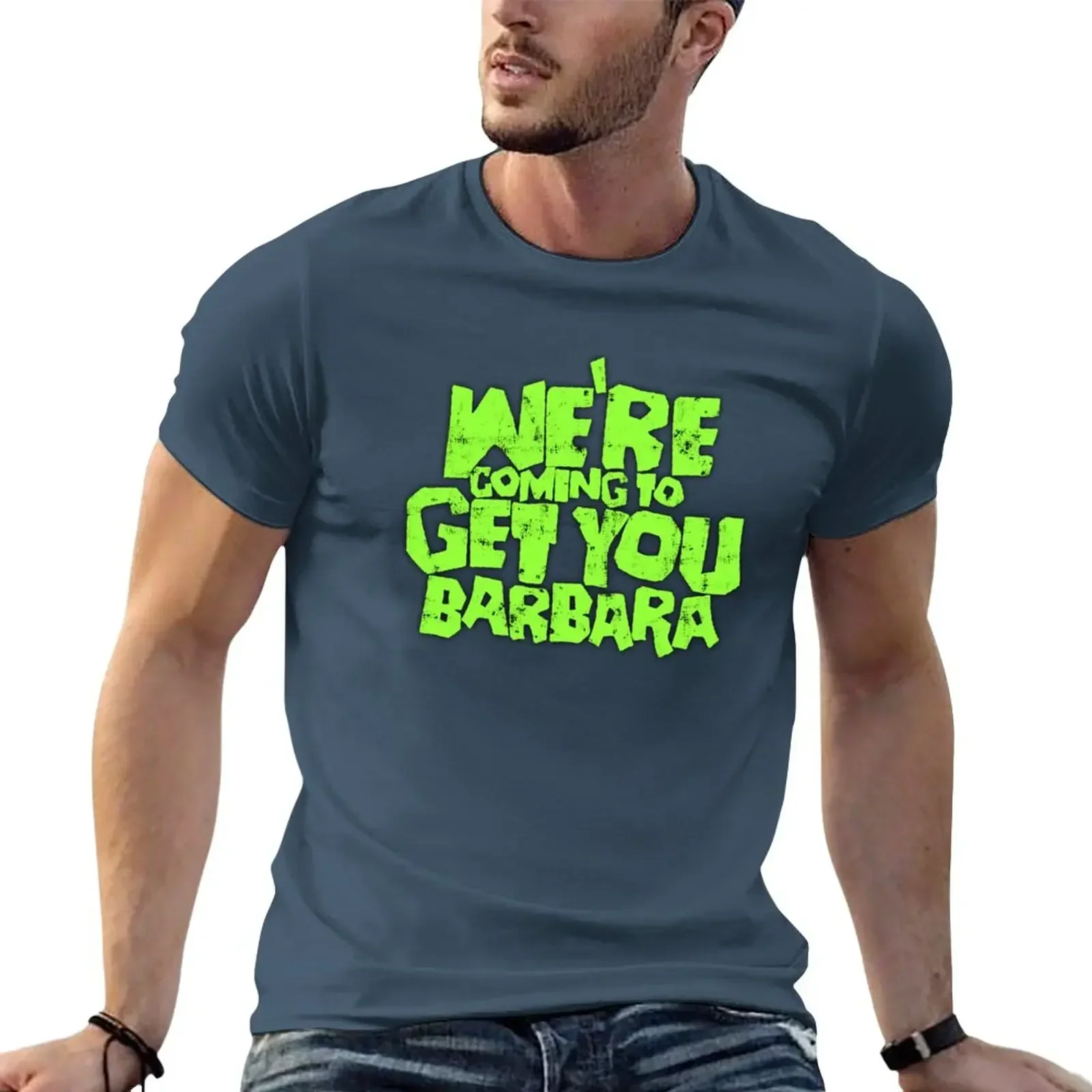 

We're coming to get you Barbara T-Shirt summer tops sweat customizeds mens graphic t-shirts funny