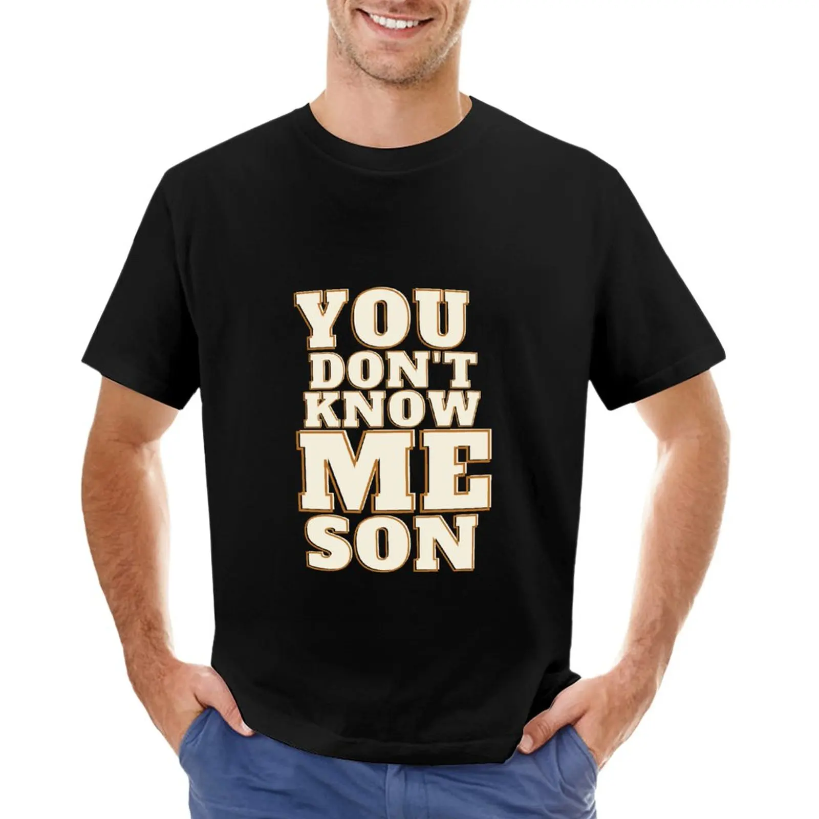 

You Don't Know Me Son T-Shirt tops graphic t shirts quick-drying t-shirt Men's t-shirt