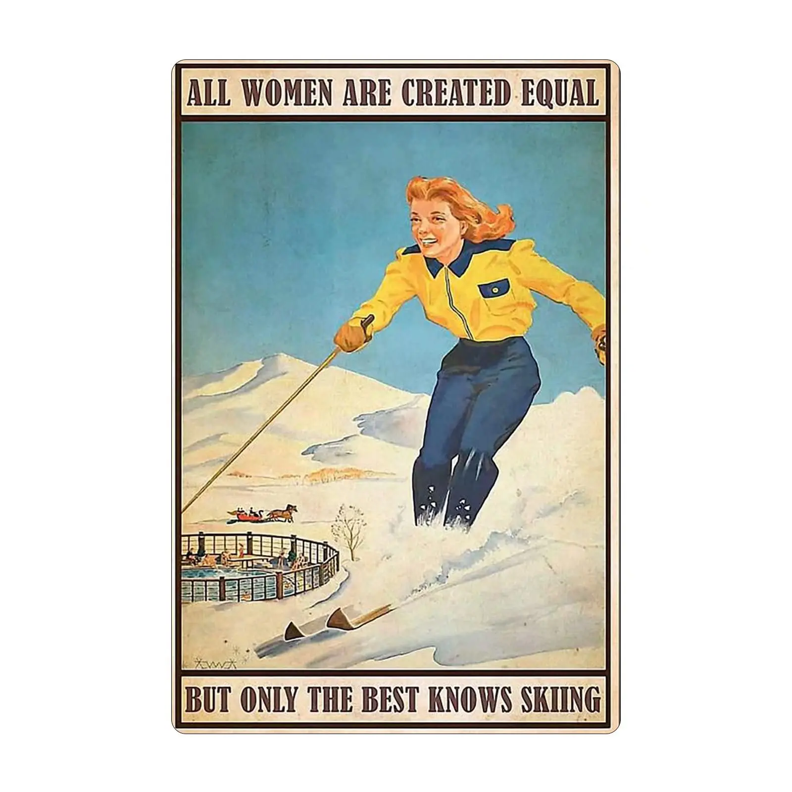 

Vintage metal Hanging Plaque Girl Skiing All Women Are Created Equal But Only The Best Knows Skiing Poster Home Wall Decor Club