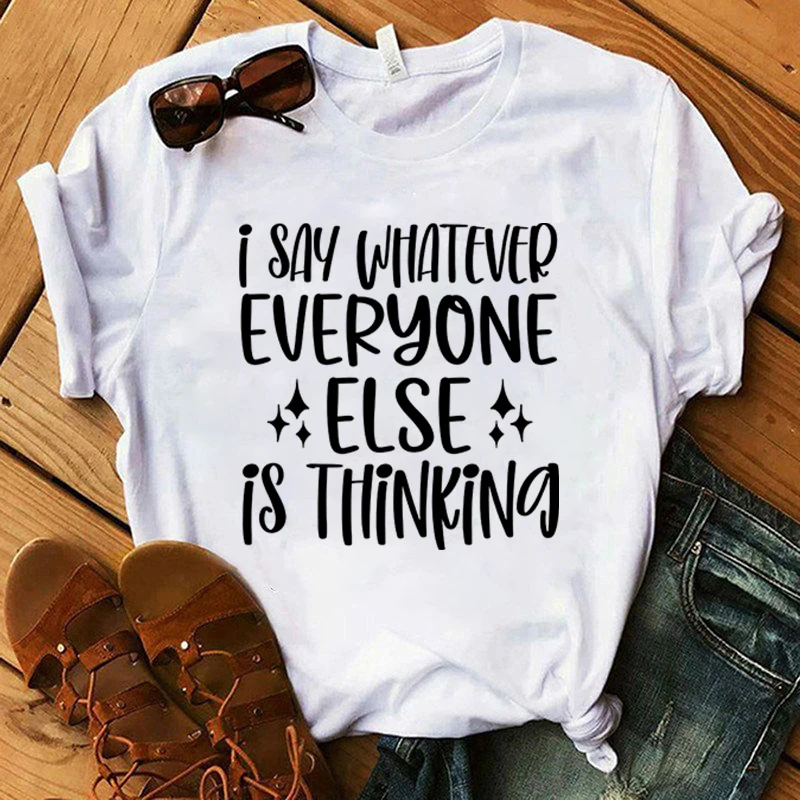 

New I Say Whatever Everyone Else Is Thinking Letter Printed T-Shirts For Unisex Summer Tee Shirt Men Father'S Day tops