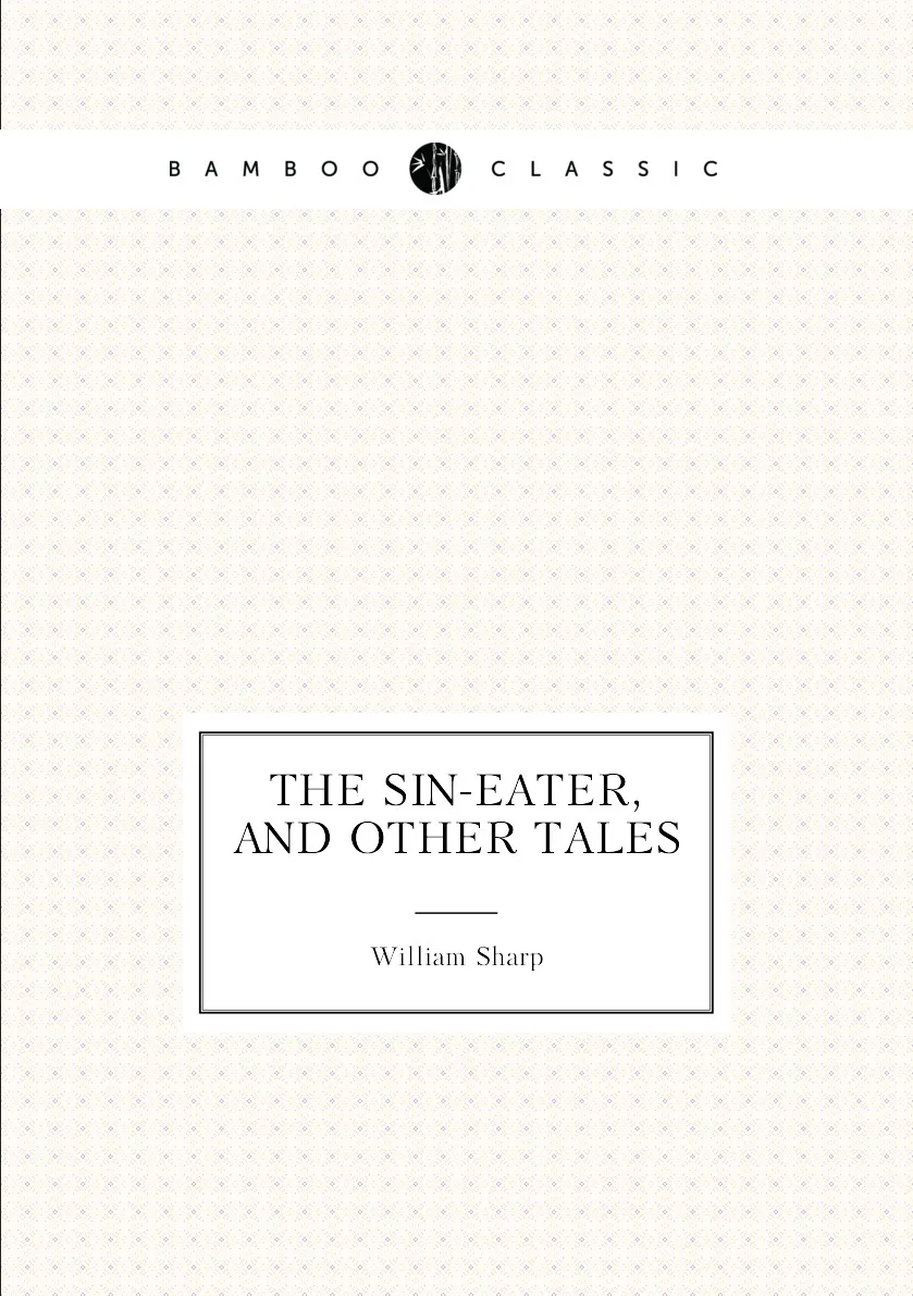 Книга The sin-eater and other tales. William Sharp |