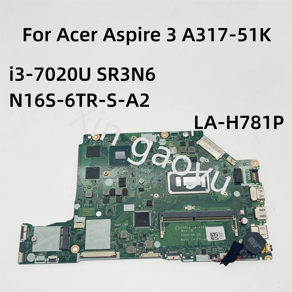 

Original For Acer Aspire 3 A317-51K Laptop Motherboard EH7L1 LA-H781P i3-7020U SR3N6 N16S-6TR-S-A2 Test Perfect