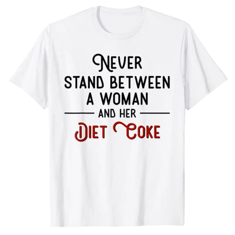 

Never Stand Between A Woman and Her Diet Coke T-Shirt Feminism Women Aesthetic Clothes Funny Sayings Letter Graphic Tee Tops