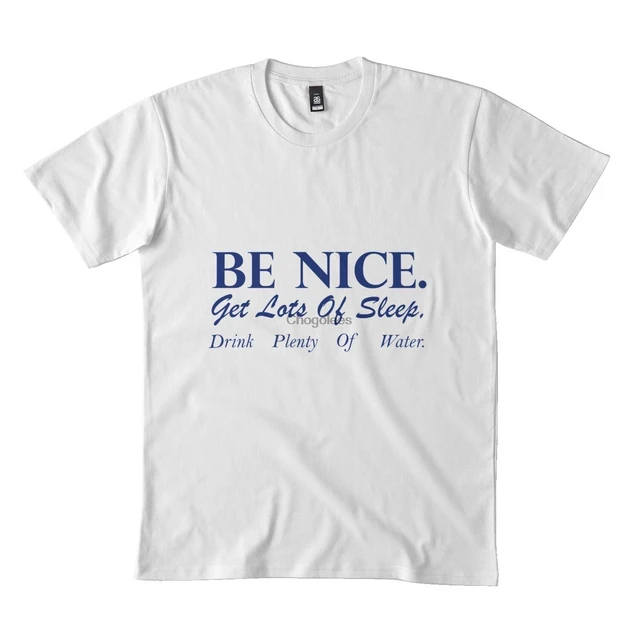 Be Nice. Get Lots of Sleep. Drink Plenty of Water T-shirt Women's