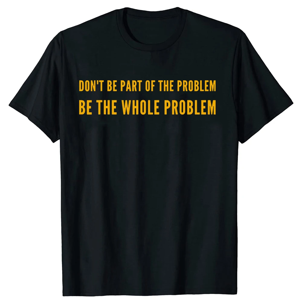 Sei nicht Teil des Problems, sei das Problem selbst T-Shirts Herren Print T-Shirt Loose Oversized Streetwear Hip Hop Unisex T-Shirt