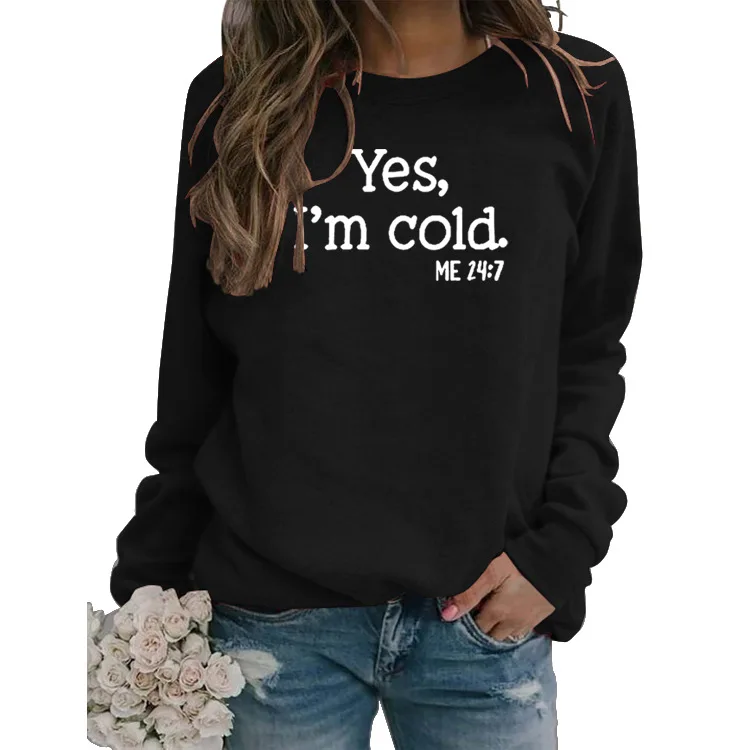 

Winter Spring Fsshion Women Yes I'm Cold Me 24:7 Letter Print Round Neck Pullover Female Warm Long Sleeve Sweatershirts Clothing