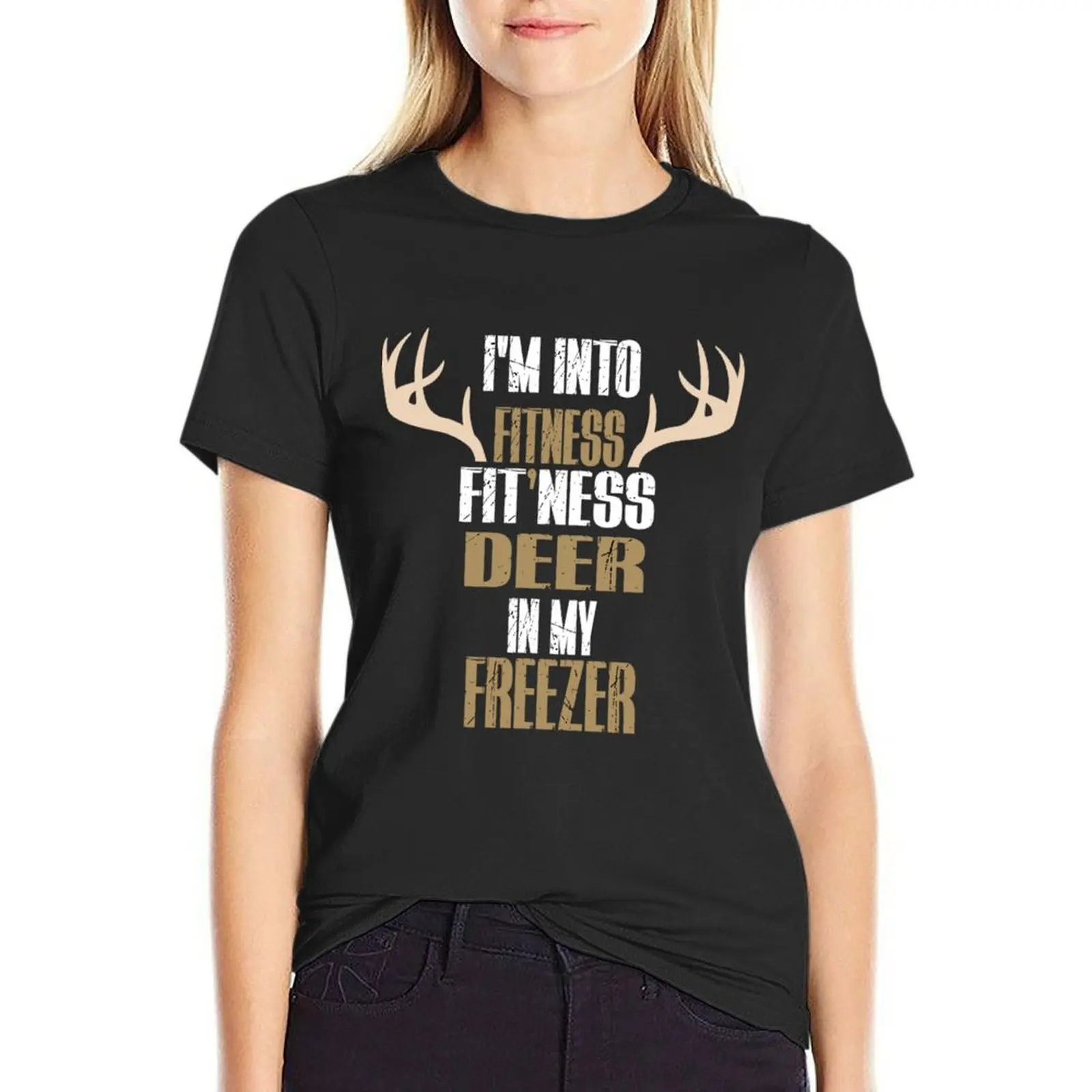 

I'M INTO FITNESS FIT'NESS DEER IN MY FREEZER DEER SEASON HUNTING SEASON T-shirt funny oversized t shirts for Women