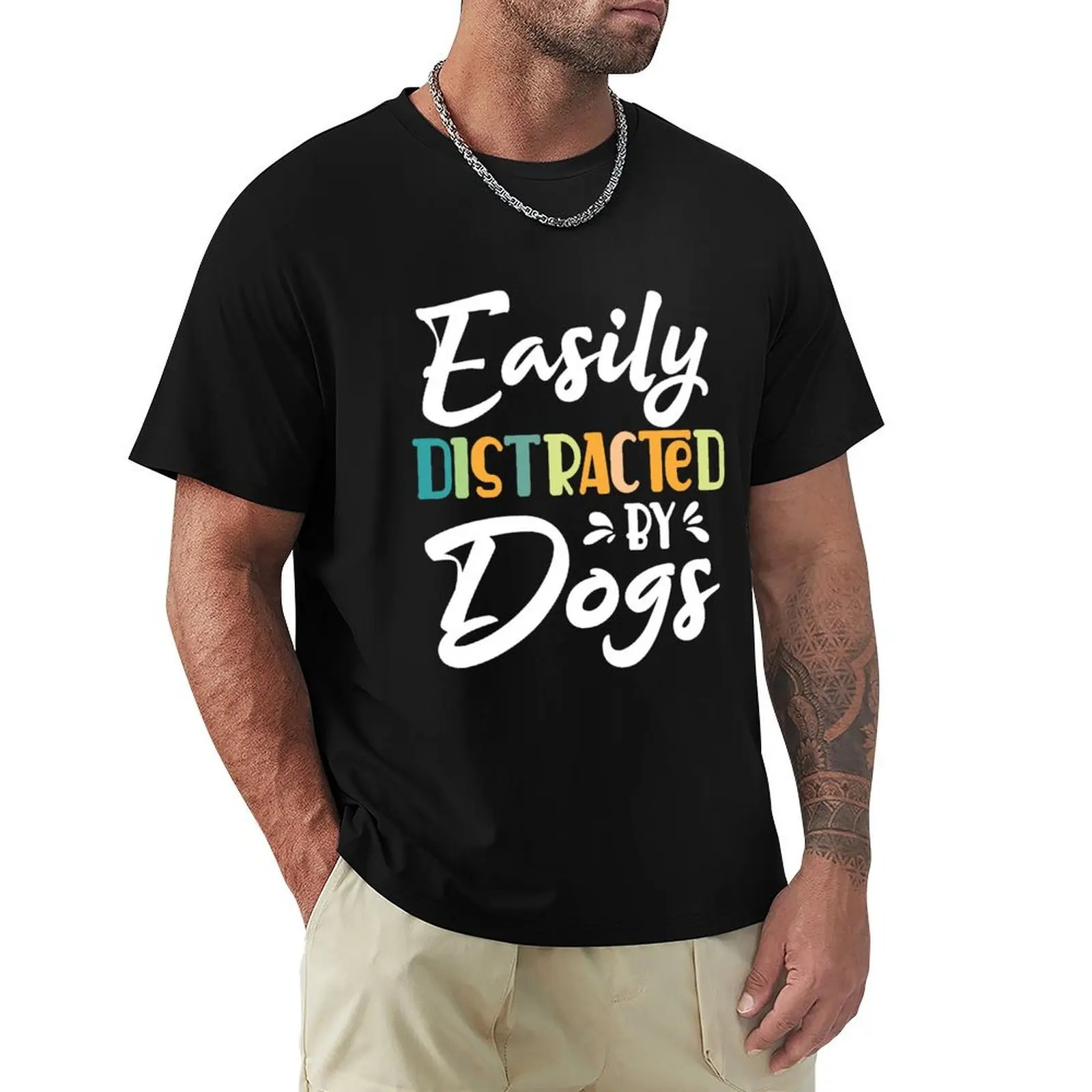 

Easily Distracted By Dogs Graphic T-Shirt - Dog Friend Gift - Christmas Gift For Lovers Owner Present Funny Tees T-shirt