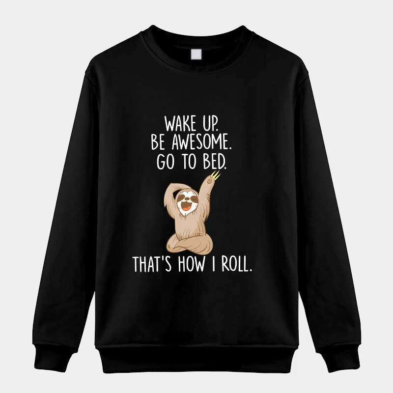 New Sloth Wake Up Be Awesome Go To Bed Round Neck Sweatshirt Women Men Fashion Casual Long Sleeve Sweater Tops
