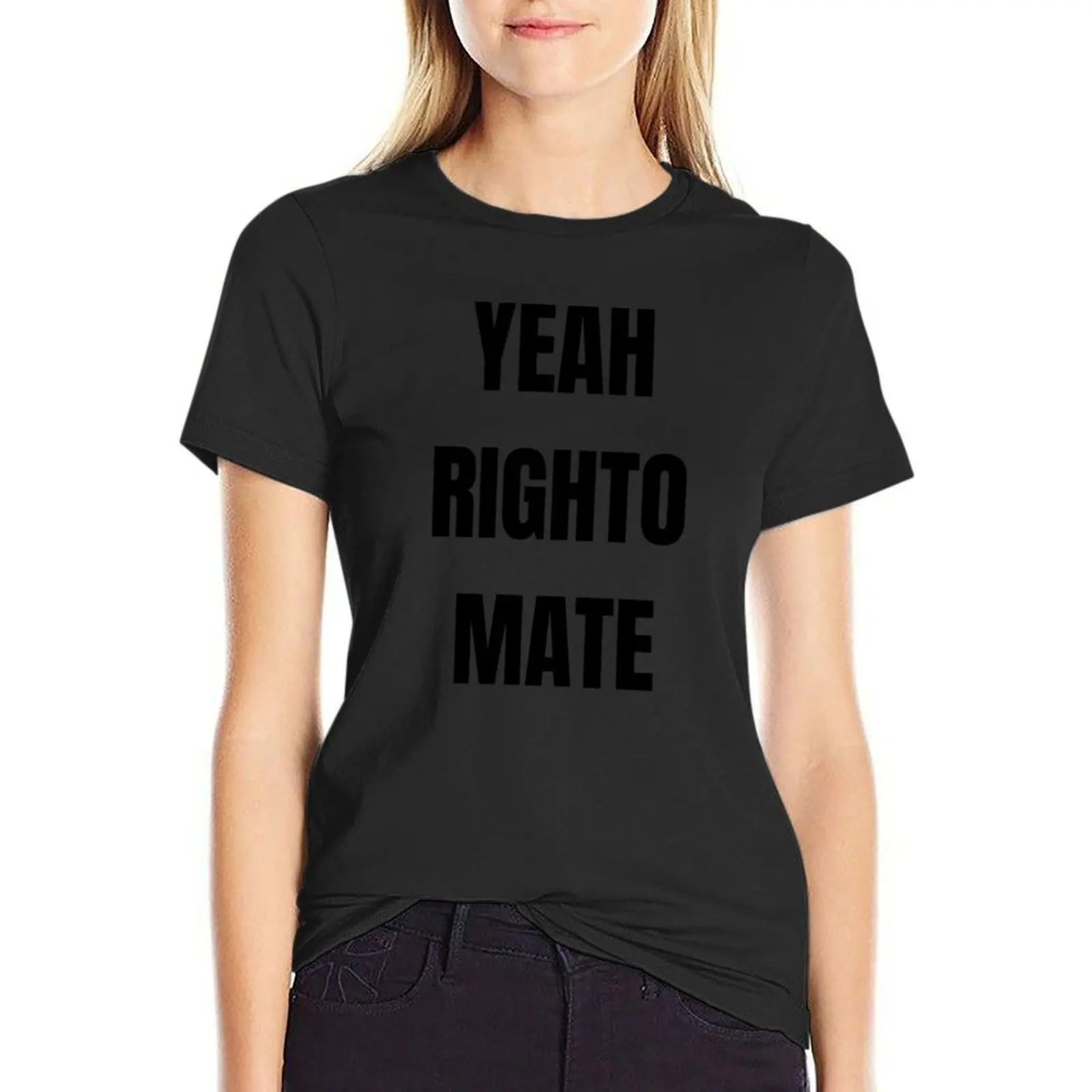 

Yeah Righto Mate T-Shirt summer top vintage clothes tees Woman fashion