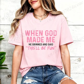 Women Clothing When God Made Me Print T Shirt Hipster T-Shirts Casual Tshirt O Neck Tee Graphic T Shirts Short Sleeve Clothing