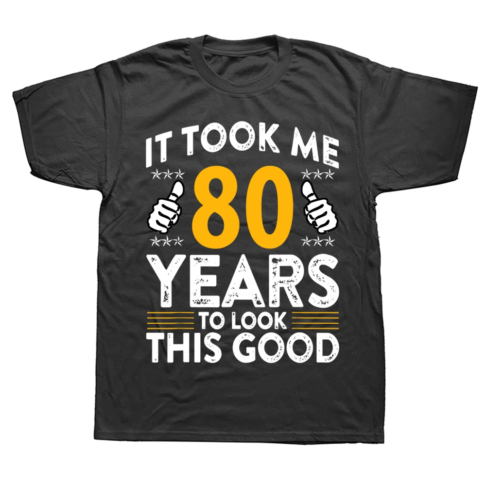 80th Took Me 80 Years Good Funny 80 Year Old T Shirts Summer Style