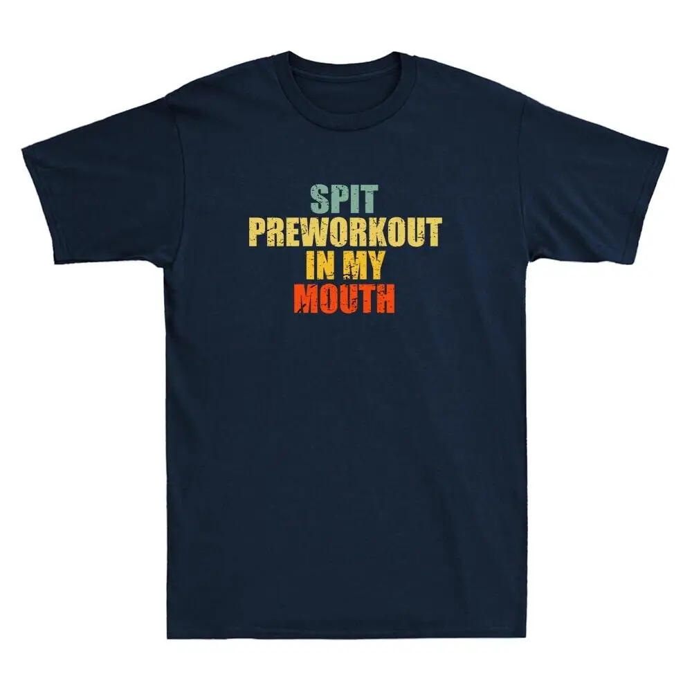 Spit Preworkout In My Mouth Divertente Palestra Dicendo T-Shirt Da Uomo Vintage Invecchiata