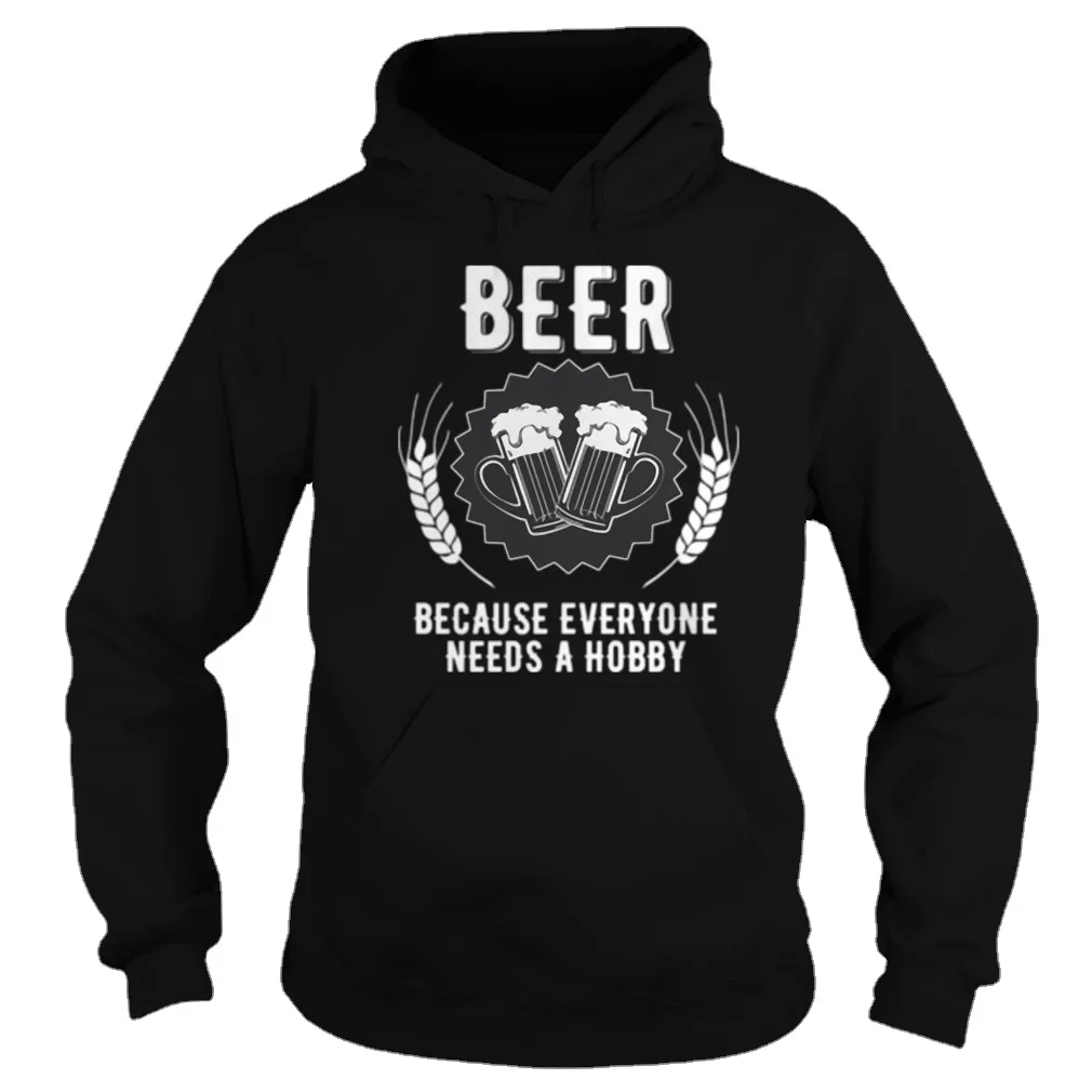 Beer, Bcause Everyone Need A Hobby Unisex Hoodie