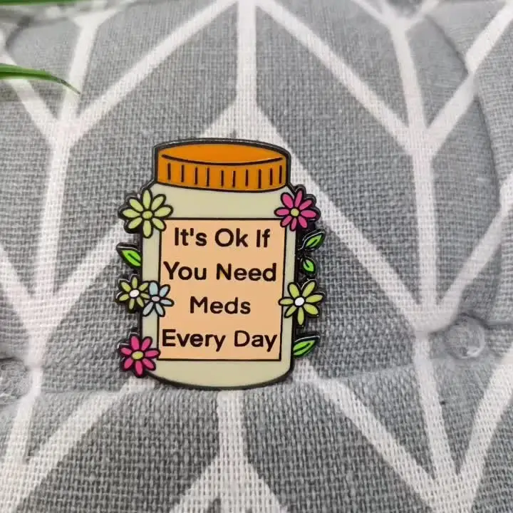 Брошь &quotIt's Ok If You Need Meds Every Day&quot
