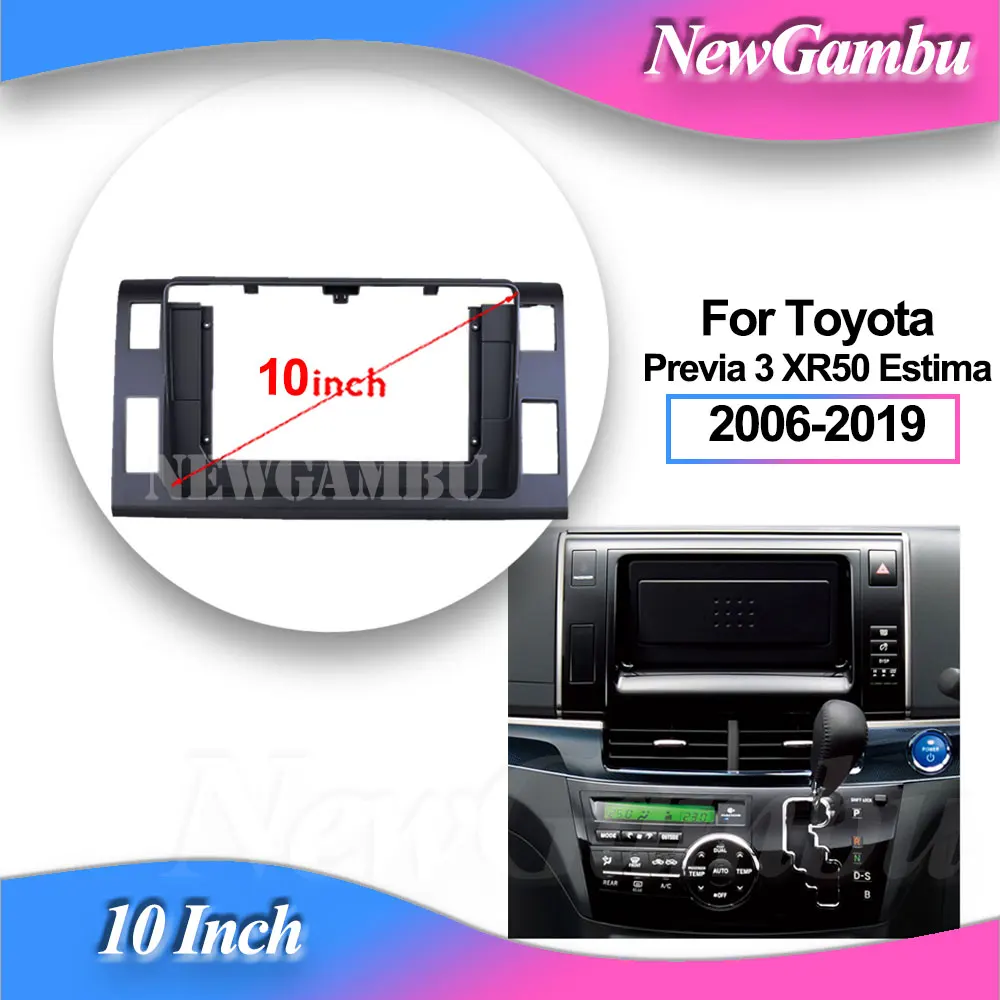 

NewGambu 10 inch Car Frame Fascia Adapter Box Decoder For Toyota Previa 3 XR50 Estima 2006-2017 2018 2019 Dash Fitting Panel Kit