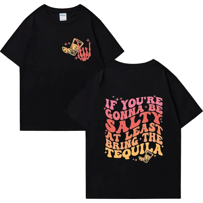 If You're Gonna Be Salty At Least Bring The Tequila Graphics T shirt Men Women's short sleeve Funny Tee cotton Oversized t shirt