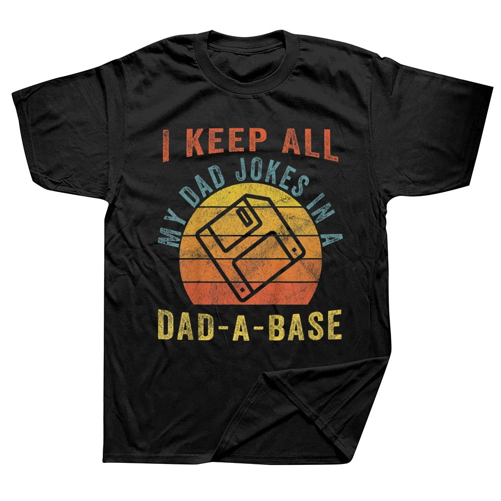 

I Keep All My Dad Jokes In A Dad-A-Base Vintage Father Dad T Shirts Cotton Streetwear Short Sleeve Birthday Gifts Summer T-shirt