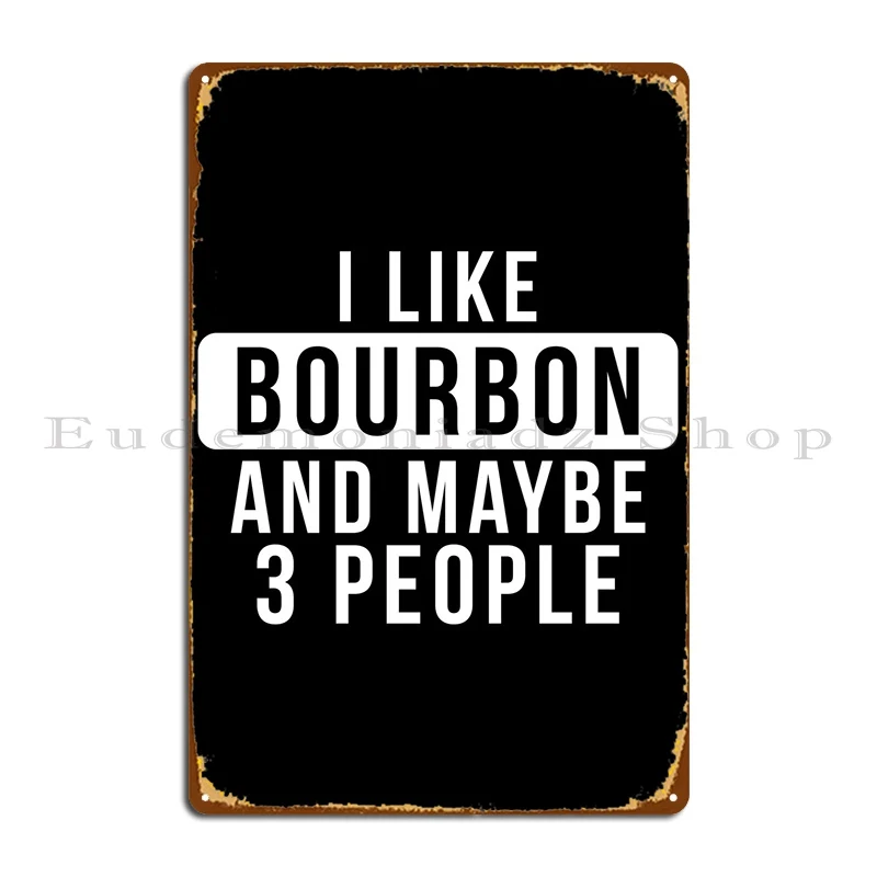 

I Like Bourbon Metal Plaque Poster Wall Decor Cinema Cinema Designer Club Tin Sign Poster