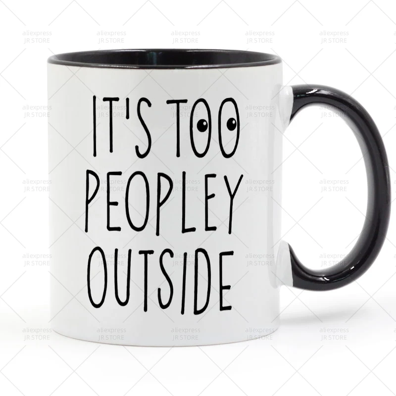 

Its Way Too Peopley Outside Mug Ceramic Cup Gifts 11oz