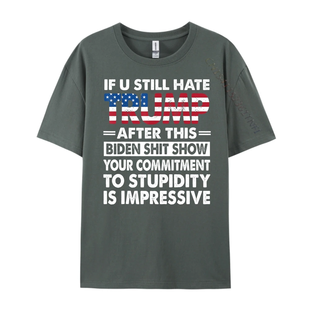 Latest Men Tshirts O Neck Short Sleeve Pure Cotton Funny If U Still Hate Tops Tees Geek Tee-Shirt  Funny If U Still Hate Trump after This Biden carbon