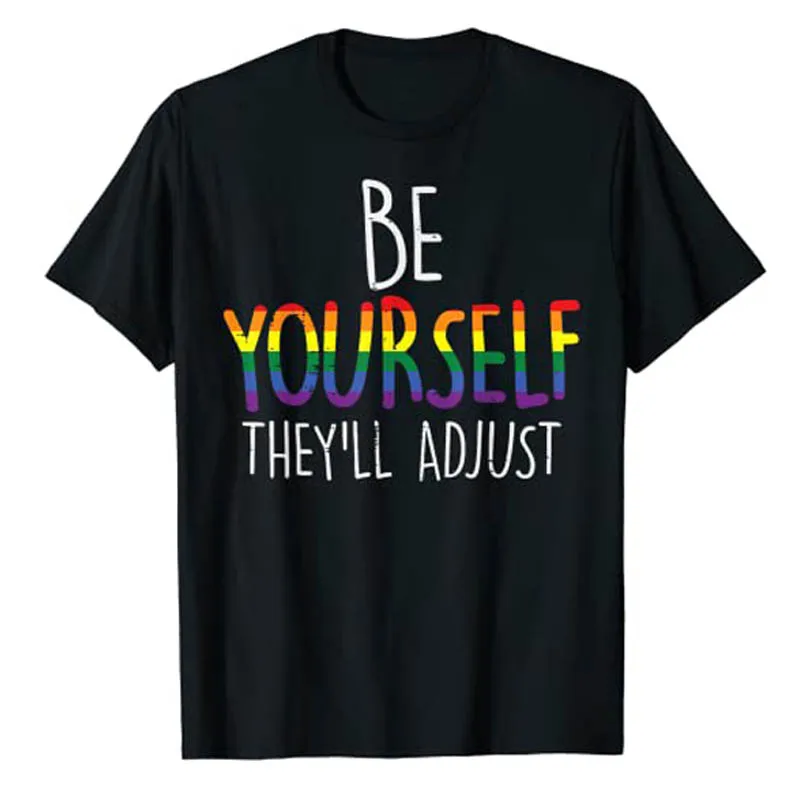 

Be Yourself They'll Adjust LGBTQ Rainbow Flag Gay Pride Ally T-Shirt Funny Equality Protest, Parade Sayings Graphic Tee Lgbt Top