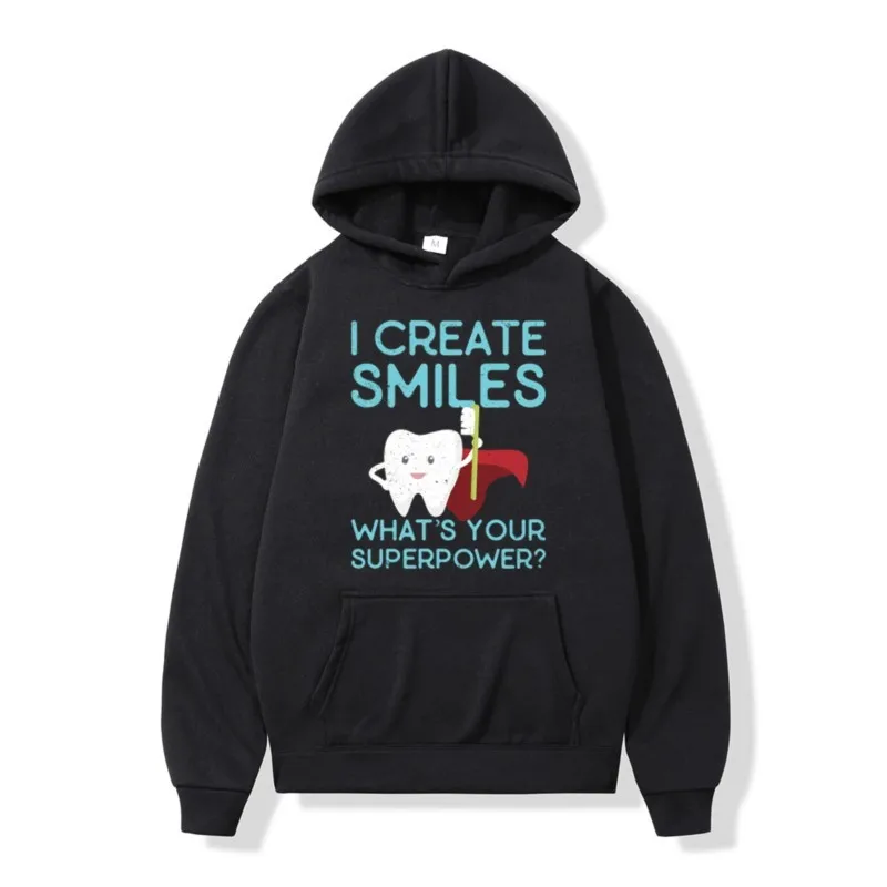 

I Create Smiles T-Shirt Dentist Dental Hygienist Male Hoodie Spring and Autumn Fashion Long Sleeve Sweatshirt Men Women Hoodies