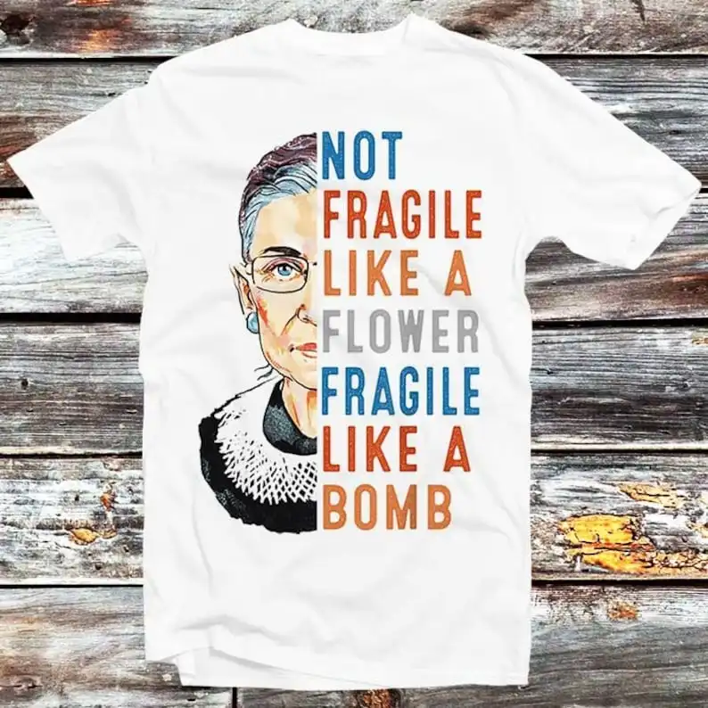 

RBG Not Fragile Like A Flower Bomb Feminist T Shirt Vintage Retro Cool Gift Mens Womens Unisex Cartoon Anime Top Tee B310