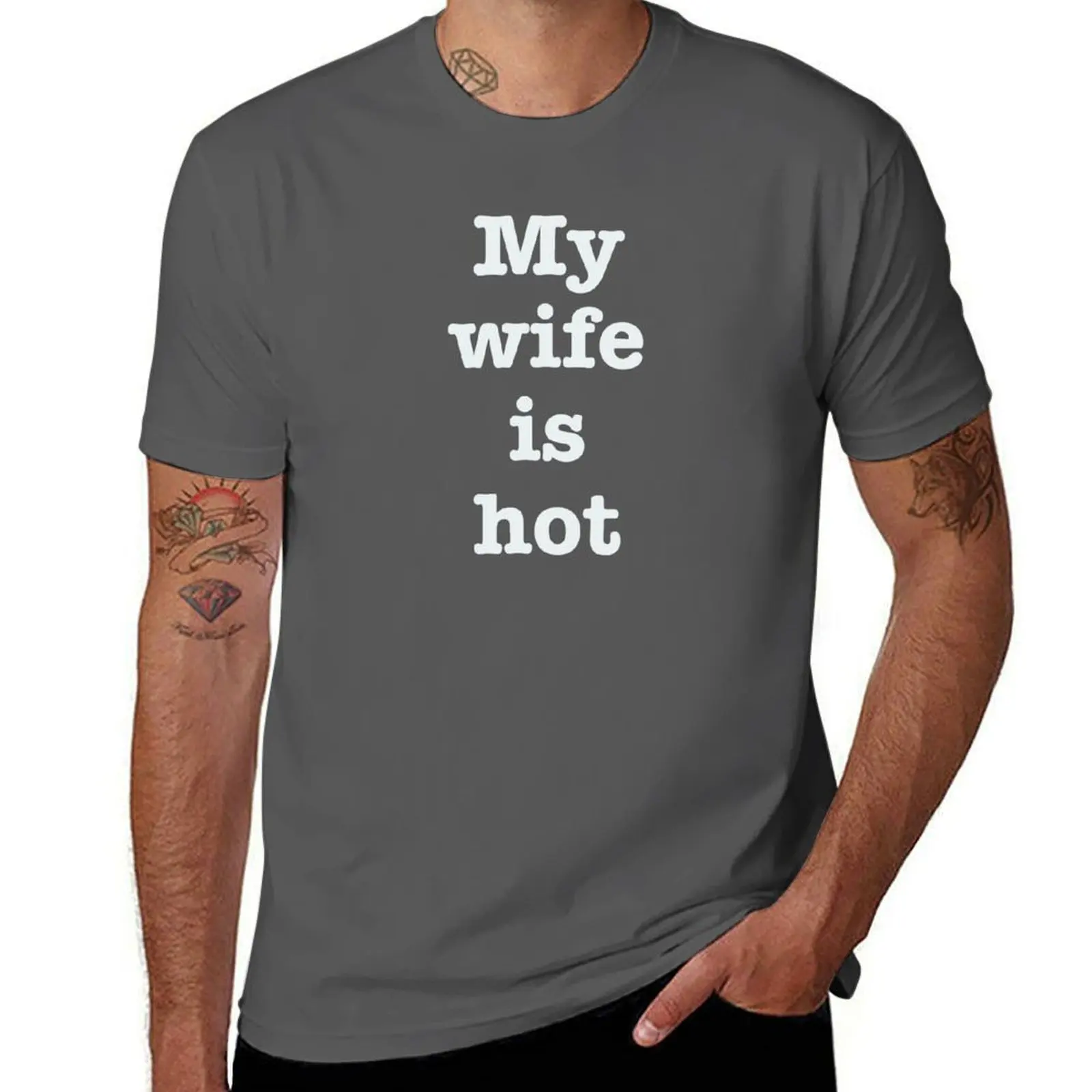 

My wife is hot. T-shirt hippie clothes shirts graphic tees new edition oversizeds fruit of the loom mens t shirts