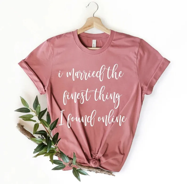 

I Married The Finest Thing I Found Online, Bachelorette Party Bridal Shower Engagement Just Married Short Sleeve Top Tees O Neck