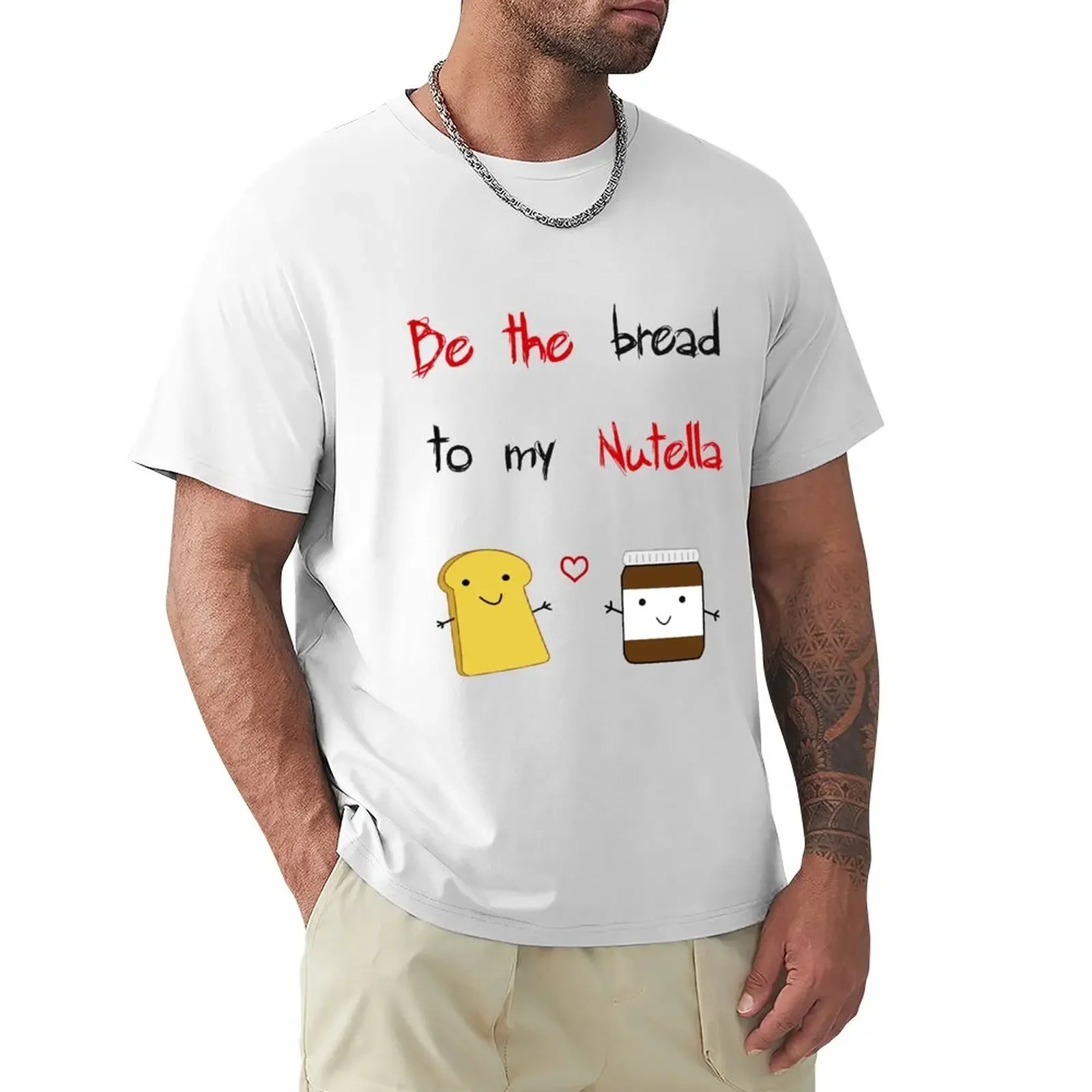 

Be the bread to my nutella T-Shirt vintage clothes sweat men t shirts