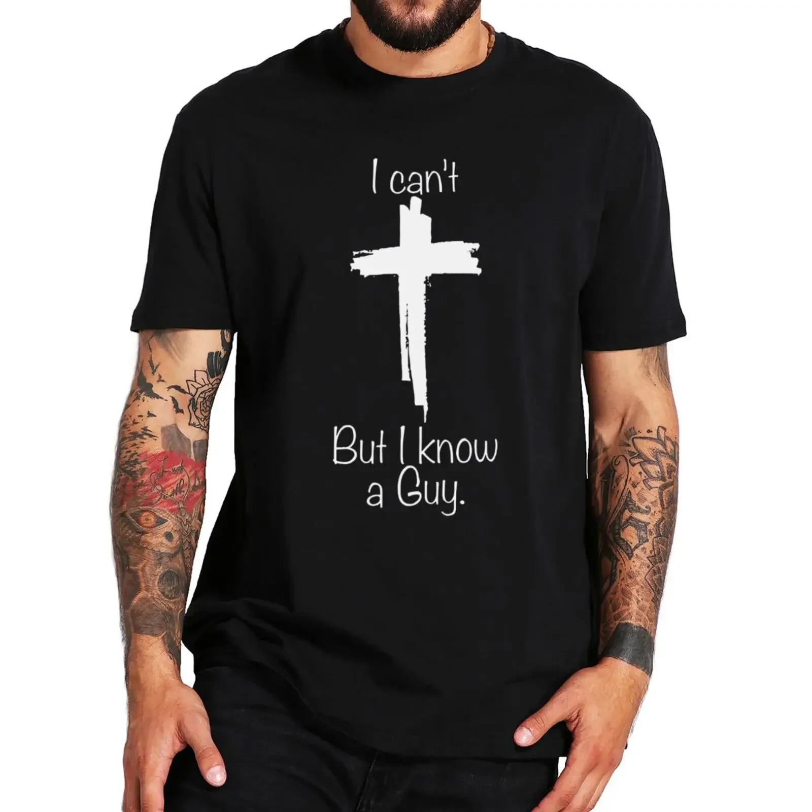 

I Can't But I Know A Guy T Shirt Christian Fans Gift T-shirts For Men Women 100% Cotton Soft Unisex Tee Tops EU Size