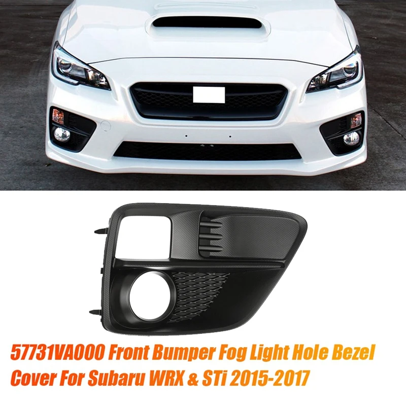 오른쪽 앞 범퍼 안개등 홀 베젤, 스바루 WRX 및 Sti 2015-2017 안개등, 하단 그릴 프레임 교체, 57731VA000